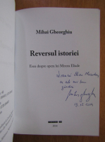 Mihai Gheorghiu - Reversul istoriei. Eseu despre opera lui Mircea Eliade (cu autograful autorului)