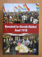 Mihail E. Ionescu - Romanii in Marele Razboi. Anul 1918