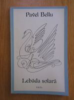 Anticariat: Pavel Bellu - Lebada solara