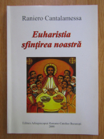 Raniero Cantalamessa - Euharistia sfintirea noastra
