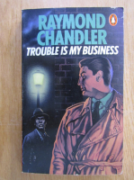 Raymond Chandler - Trouble is My Business