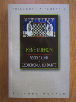 Rene Guenon - Regele lumii. Ezoterismul lui Dante
