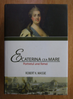 Anticariat: Robert K. Massie - Ecaterina cea Mare. Portretul unei femei