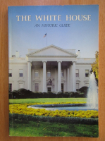 The White House. An Historic Guide