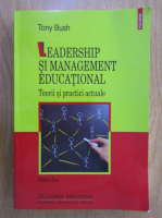 Anticariat: Tony Bush - Leadership si management educational. Teorii si practici actuale