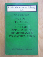 V. A. Uspensky - Pascal's Triangle. Certain Applications of Mechanics to Mathematics