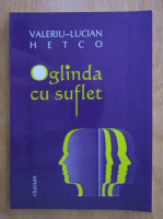 Valeriu Lucian Hetco - Oglinda cu suflet