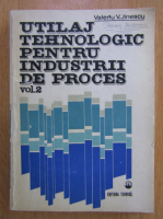 Anticariat: Valeriu V. Jinescu - Utilaj tehnologic pentru industrii de proces (volumul 2)