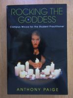 Anthony Paige - Rocking the Goddess. Campus Wicca for the Student Practitioner