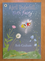 Anticariat: Bob Graham - April Underhill, Tooth Fairy
