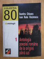 Dumitru Chioaru -  Antologia poeziei romanesti de la origini pana azi (volumul 1)