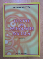 Dumitru Cristea - Tratat de psihologie sociala (volumul 1)