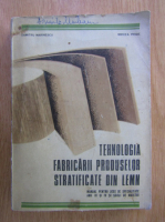 Dumitru Marinescu - Tehnologia fabricarii produselor stratificate din lemn