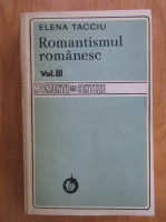 Elena Tacciu - Romantismul romanesc (volumul 3)