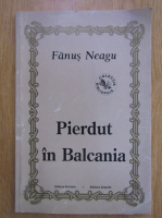 Fanus Neagu - Pierdut in Balcania