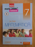 Ion Tudor - Matematica, algebra, geometrie. Clasa a VII-a, partea II