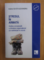 Iuliana Guita Alexandru - Stresul in armata (volumul 2)