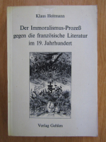 Klaus Heitmann - Der Immoralismus. Prozess gegen die franzosische Literatur im 19. Jahrhundert