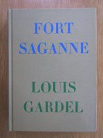 Anticariat: Louis Gardel - Fort Saganne