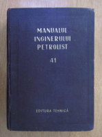 Anticariat: Manualul inginerului petrolist (volumul 41)