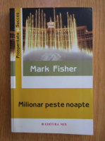 Mark Fisher - Milionar peste noapte