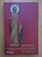 Martirul Sfintei Mari Mucenite Ecaterina