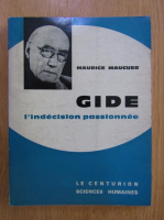 Maurice Maucuer - Gide. L'indecision passionnee