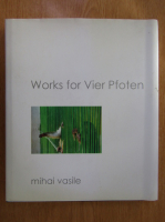 Anticariat: Mihai Vasile - Works for Vier Pfoten