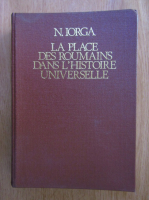 Nicolae Iorga - La place de roumains dans l'histoire universelle