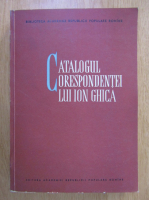 Anticariat: Nicolae Liu - Catalogul corespondentei lui Ion Ghica