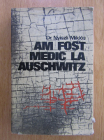 Nyiszli Miklos - Am fost medic la Auschwitz