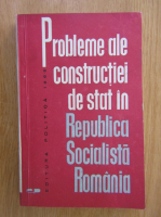 Probleme ale constructiei de stat in Republica Socialista Romania