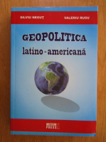 Silviu Negut - Geopolitica latino-americana