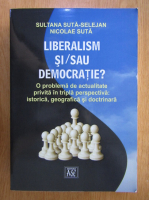 Sultana Suta Selejean - Liberalism si/sau Democratie?