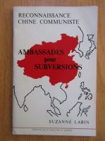 Anticariat: Suzanne Labin - Reconnaissance Chine communiste. Ambassades pour Subversions