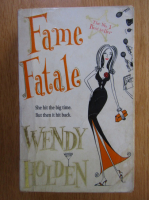 Anticariat: Wendy Holden - Fame Fatale