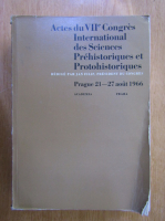 Actes du VIIe Congres International des Sciences Prehistoriques et Protohistoriques (volumul 1)