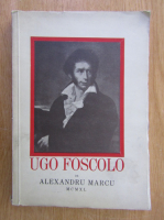 Anticariat: Alexandru Marcu - Ugo Foscolo