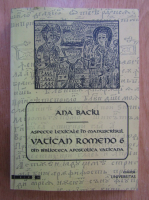 Ana Baciu - Aspecte lexicale in manuscrisul Vatican Romeno 6 din Biblioteca Apostolica Vaticana