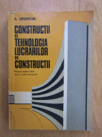 Arcadie Grigorean - Constructii si tehnologia lucrarilor de constructii