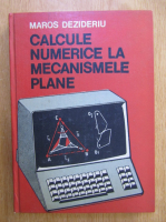 Desideriu Maros - Calcule numerice la mecanismele plane