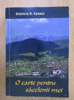 Dimitrie D. Cazacu - O carte pentru sacelenii mei