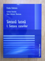 Frieda Edelstein - Sintaxa latina, volumul 1. Sintaxa cazurilor