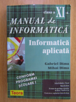 Gabriela E. Dima - Manual de informatica pentru clasa a XI-a. Informatica aplicata
