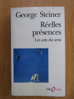 George Steiner - Reeles presences. Les arts du sens