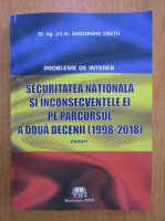 Gheorghe Cretu - Securitatea nationala si inconsecventele ei pe parursul a doua decenii, 1998-2018