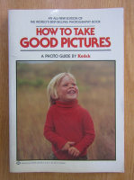 How to Take Good Pictures. A Photo Guide by Kodak
