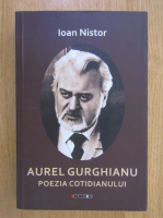 Anticariat: Ioan Nistor - Aurel Gurghianu. Poezia cotidianului 