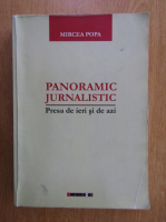 Mircea Popa - Panoramic jurnalistic. Presa de ieri si de azi