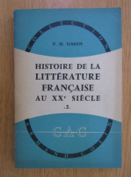Pierre Henri Simon - Histoire de la litterature francaise au XXe siecle (volumul 2)